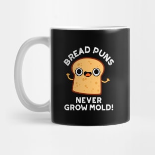 Bread Puns Never Grow Mold Cute Food Pun Mug